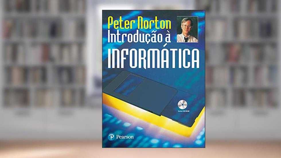 Introdução à Informática, do autor Peter Norton