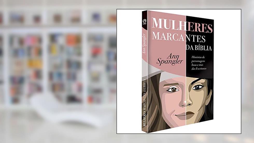 Mulheres Marcantes da Bíblia, do autor Ann Spangler