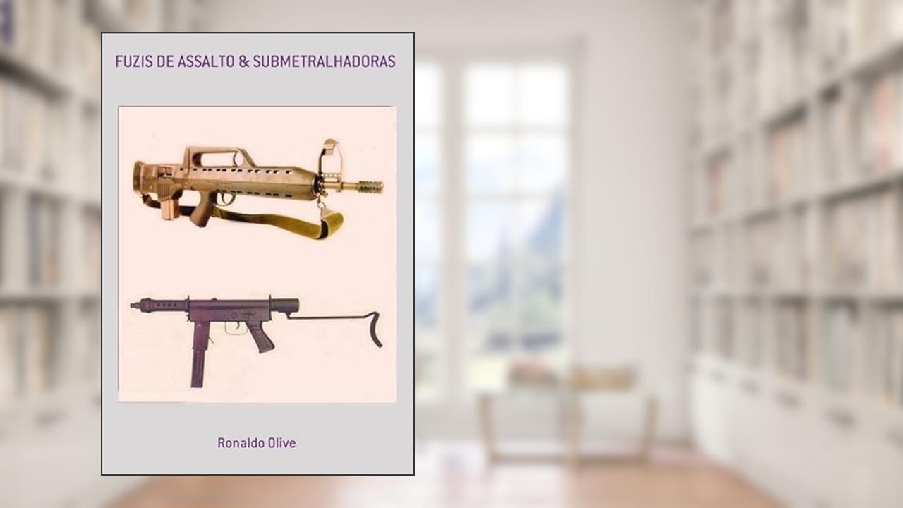 Fuzis de Assalto & Submetralhadoras, do autor Ronaldo Olive