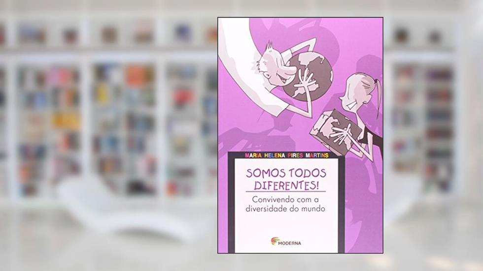 Somos Ttodos diferentes: Convivendo com a diversidade do mundo, do autor Maria Helena Pires Martins