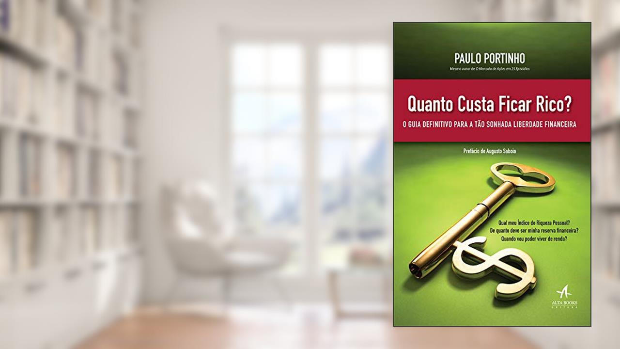 Quanto Custa Ficar Rico?: o Guia Definitivo Para a Tão Sonhada Liberdade Financeira, do autor Paulo Portinho