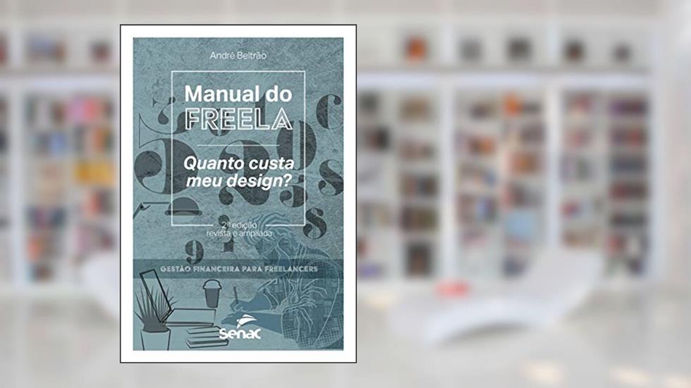 Manual do freela: Quanto custa o meu design?, do autor André Beltrão