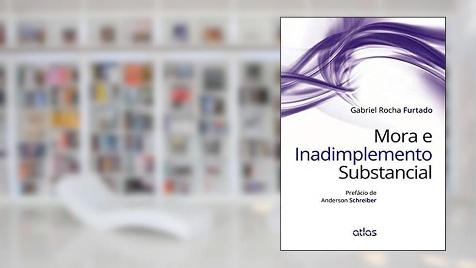 Mora E Inadimplemento Substancial, do autor Gabriel Rocha Furtado