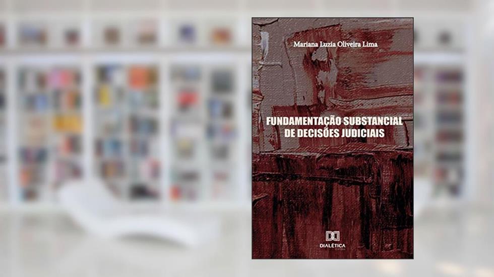Fundamentação substancial de decisões judiciais, do autor Mariana Luzia Oliveira Lima