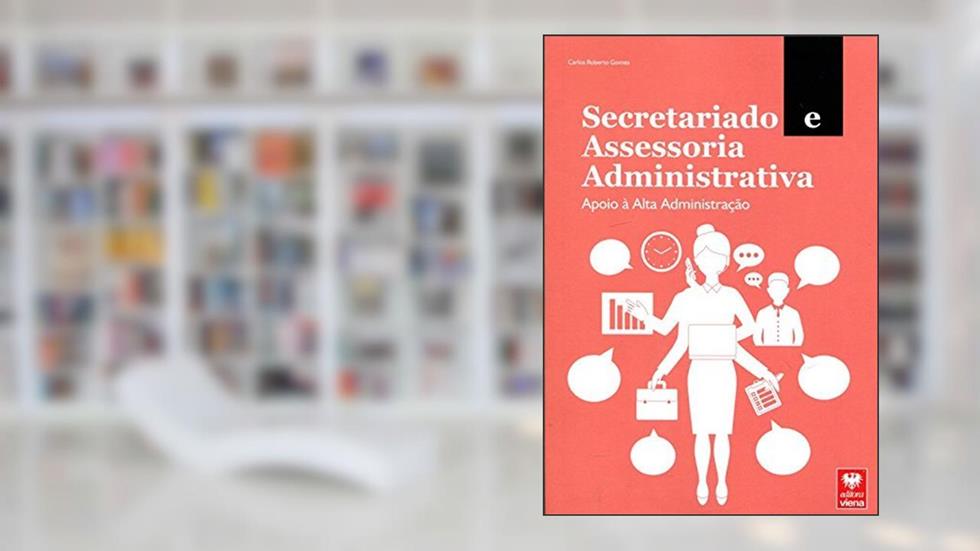 Secretariado e Assessoria Administrativa. Apoio à Alta Administração, do autor Carlos Roberto Gomes