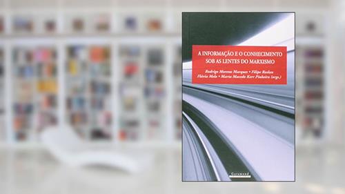 Capa de Informação e Conhecimento Sob as Lentes do Marxismo, do autor Rodrigo Moreno Marques; Flavia Melo; Marta Macedo Kerr Pinheiro