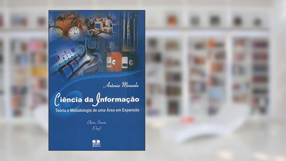 Ciência da Informação. Teoria e Metodologia de Uma Área em Expansão, do autor Zil Miranda