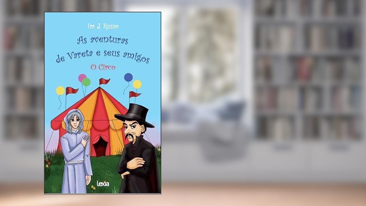 As aventuras de Vareta e seus amigoso circo, do autor Ira J. Russo