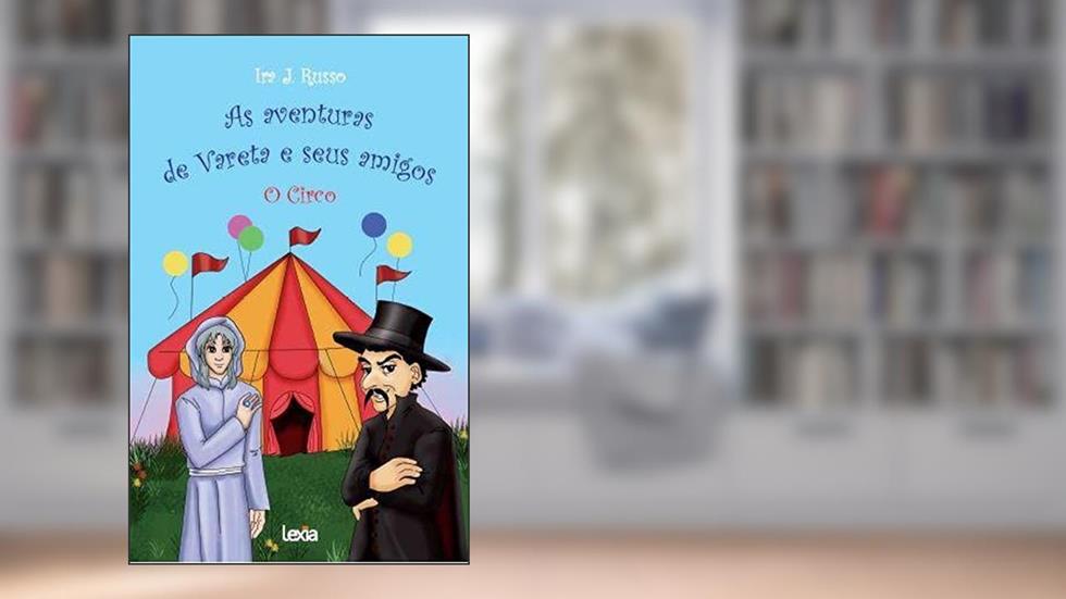 As aventuras de Vareta e seus amigoso circo, do autor Ira J. Russo