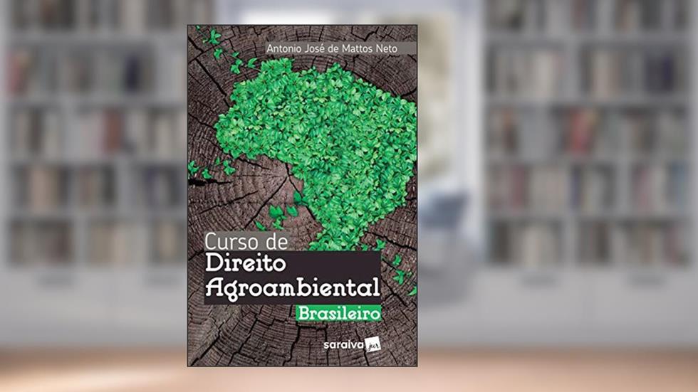 Curso de Direito Agroambiental brasileiro - 1ª edição de 2018, do autor Antônio José de Mattos Neto