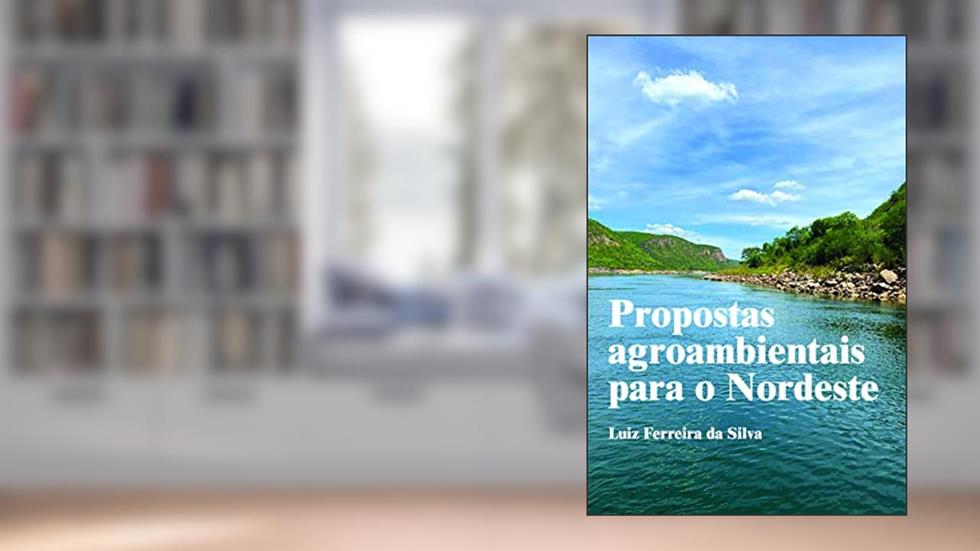 Propostas Agroambientais Para o Nordeste, do autor Luiz Ferreira da Silva