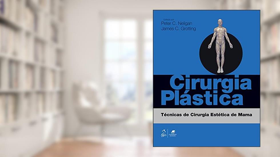 Cirurgia Plástica - Técnicas de Cirurgia Estética de Mama, do autor Peter Peter C. Neligan