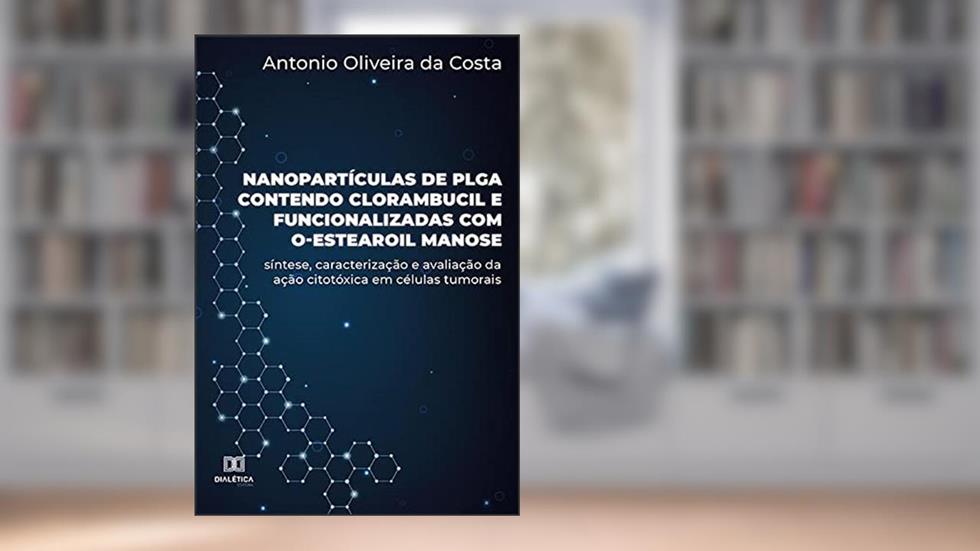 Nanopartículas de PLGA contendo clorambucil e funcionalizadas com O-estearoil manose: síntese, caracterização e avaliação da ação citotóxica em células tumorais, do autor Antonio Oliveira da Costa