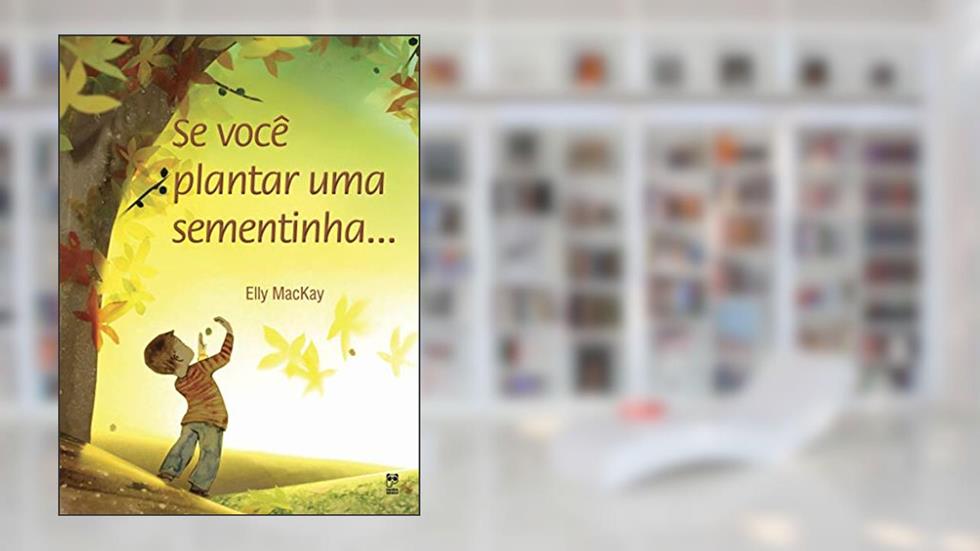 Se você plantar uma sementinha, do autor Elly Mackay
