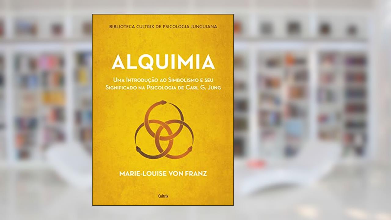 Alquimia: Uma introdução ao simbolismo e seu significado na psicologia de Carl G. Jung, do autor Marie-Louise Von Franz