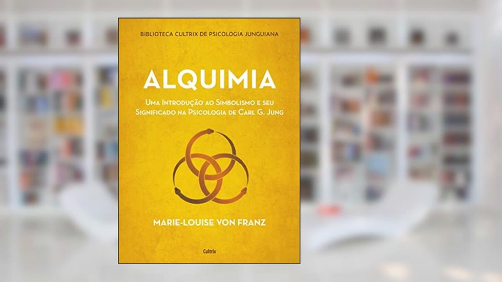 Alquimia: Uma introdução ao simbolismo e seu significado na psicologia de Carl G. Jung, do autor Marie-Louise Von Franz