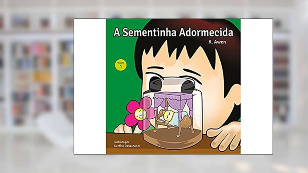 Sementinha - A Sementinha Adormecida - Vol.1 (Volume 1), do autor K. Awen
