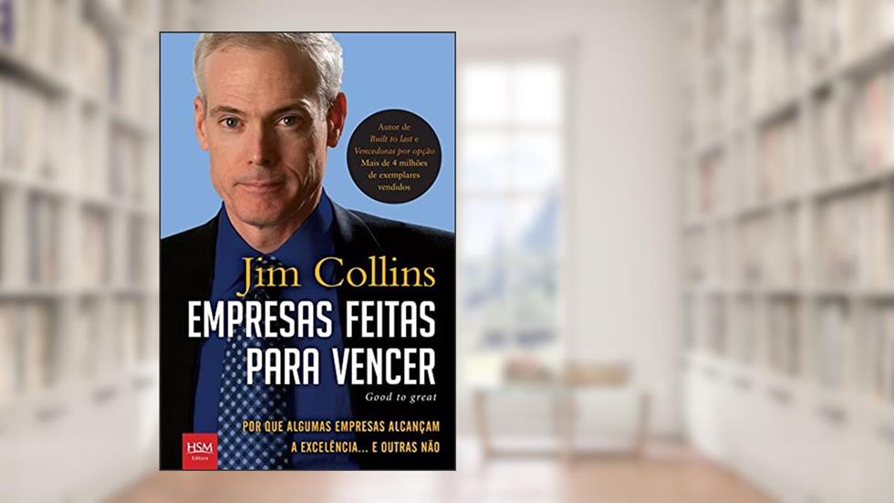 Empresas Feitas Para Vencer. Porque Algumas Empresas Alcançam a Excelência e Outras Não, do autor Collins Jim