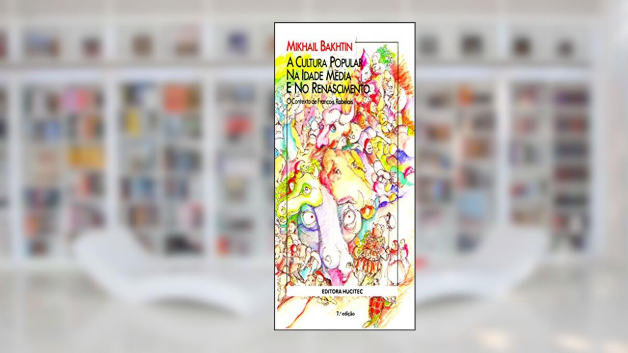 A cultura popular na idade média e no renascimento: O contexto de françois rabelais, do autor Mikhail Bakhtin