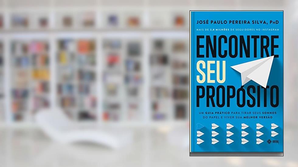 Encontre Seu Propósito: Um guia prático para tirar seus sonhos do papel e viver sua melhor versão, do autor José Paulo Pereira Silva