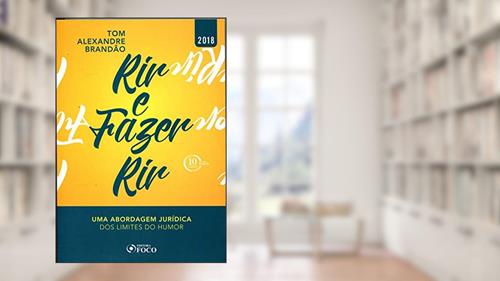 Capa de RIR E FAZER RIR - UMA ABORDAGEM JURÍDICA DOS LIMITES DO HUMOR, do autor Tom Alexandre Brandão