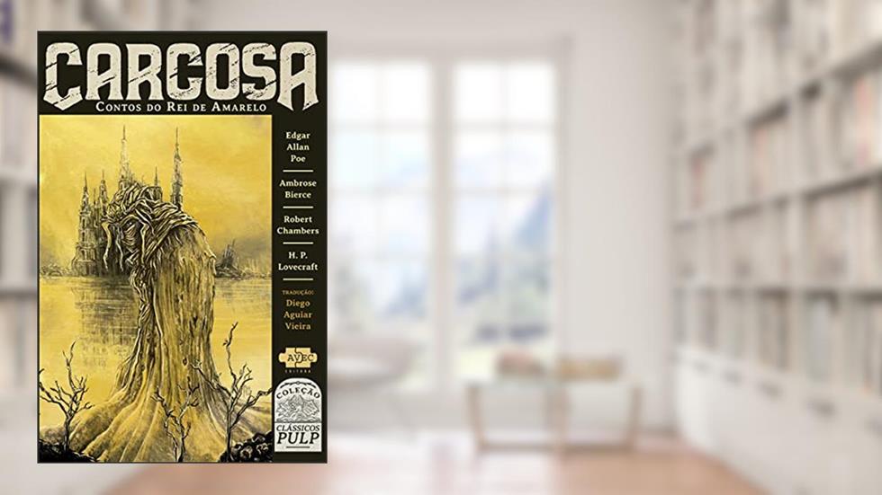 Carcosa: contos do rei de Amarelo, do autor Edgar alan Poe; Ambrose Bierce; William Chambers; H.P. Lovecraft