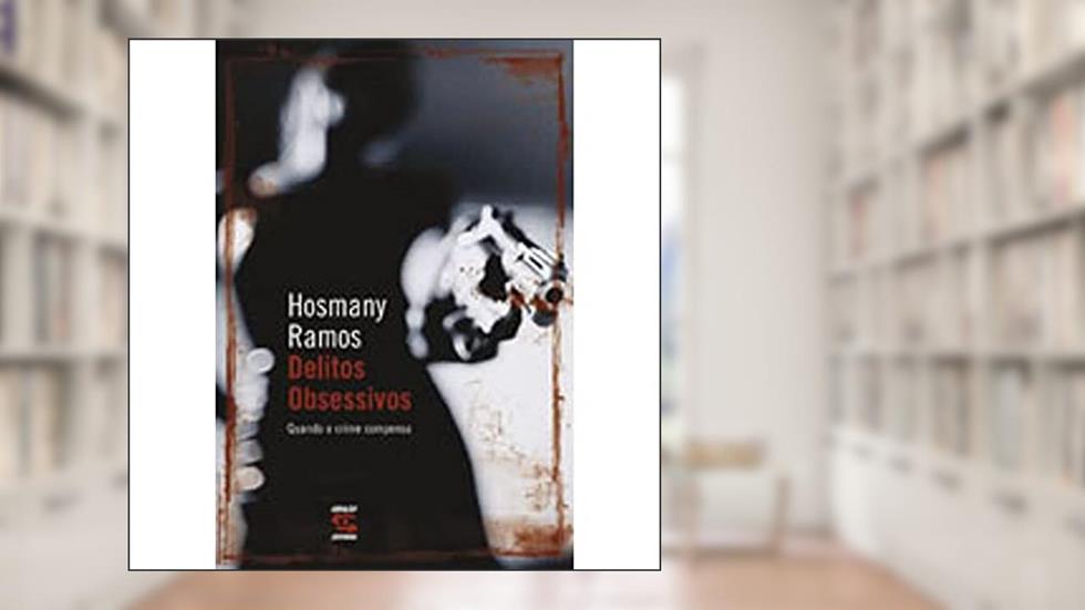 Delitos Obsessivos: Quando o Crime Compensa, do autor Hosmany Ramos