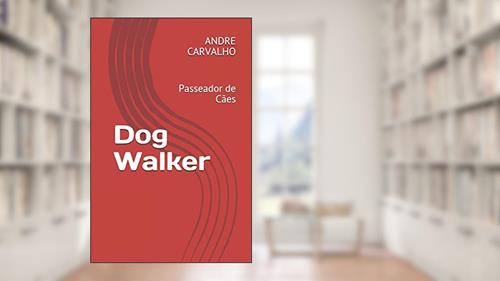 Capa de Dog Walker: Passeador de Cães, do autor Andre Carvalho