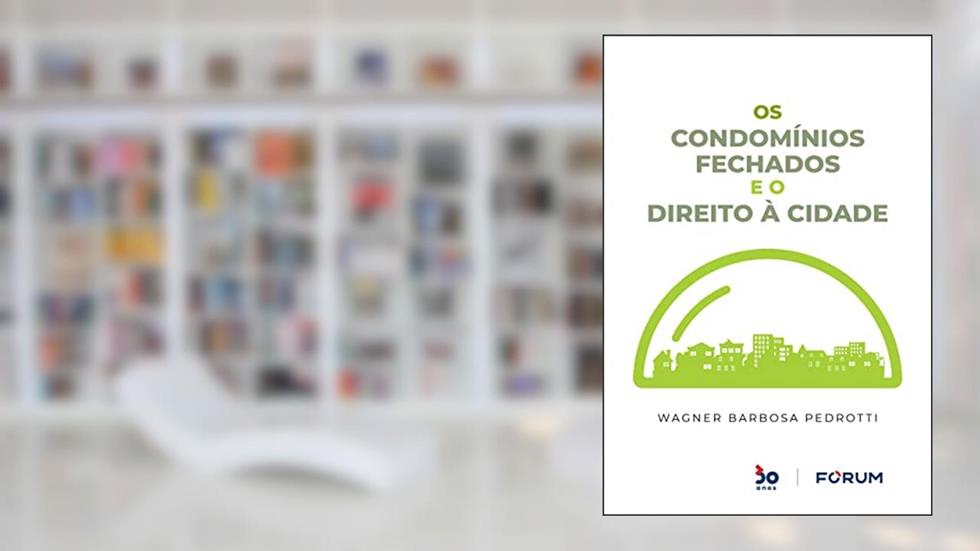 Os Condomínios Fechados e o Direito à Cidade, do autor Wagner Barbosa Pedrotti