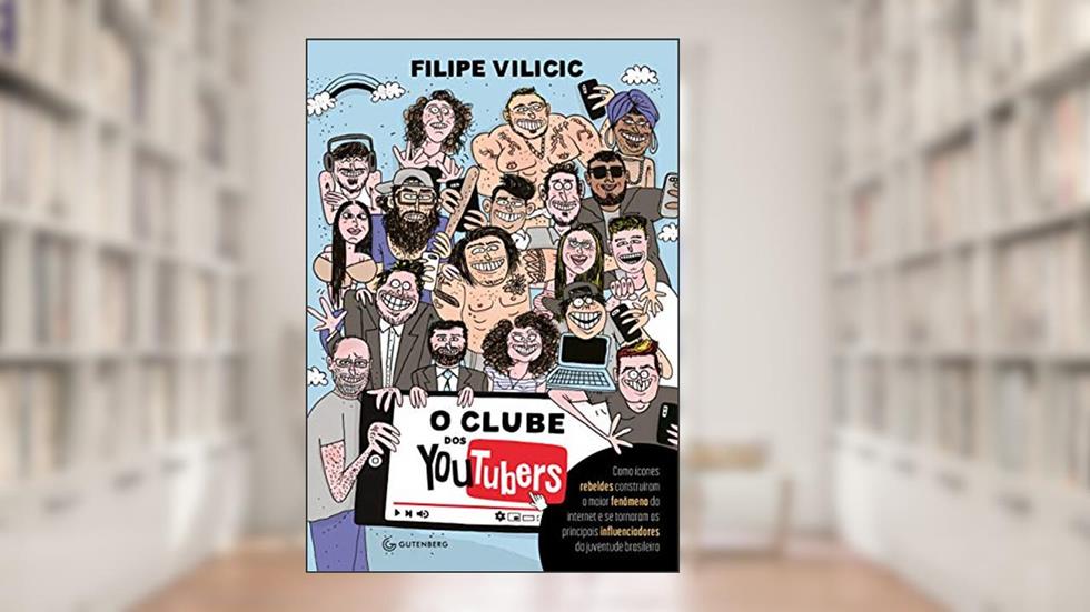 O clube dos youtubers: Como ícones rebeldes construíram o maior fenômeno da internet e se tornaram os principais influenciadores da juventude brasileira, do autor Filipe Vilicic