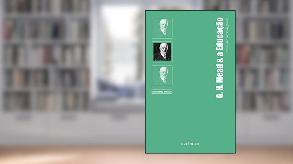 G.H. Mead & a Educação, do autor Cledes Antonio Casagrande