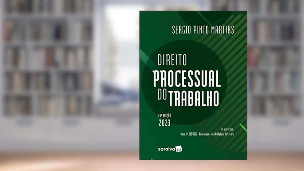 Direito Processual do Trabalho - 45ª edição 2023, do autor Sergio Pinto Martins