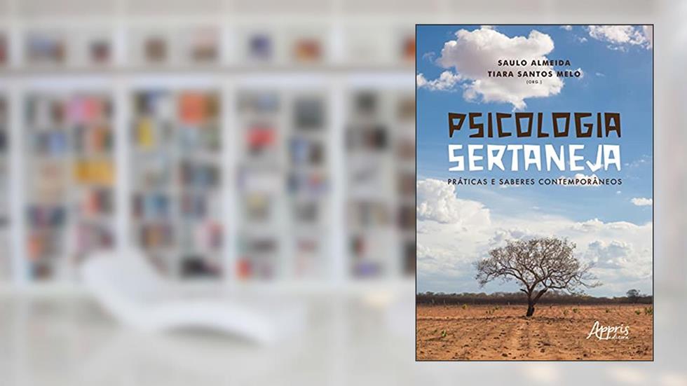 Psicologia sertaneja: práticas e saberes contemporâneos, do autor Tiara Santos (Organizador) Almeida  Saulo (Organizador)  Melo