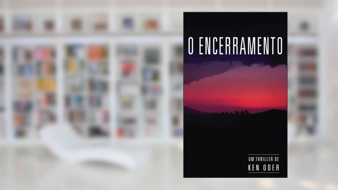 O Encerramento (Portuguese Edition), do autor Ken Oder