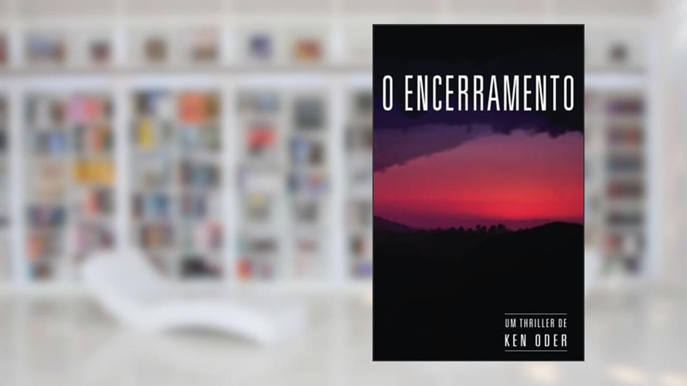 O Encerramento (Portuguese Edition), do autor Ken Oder
