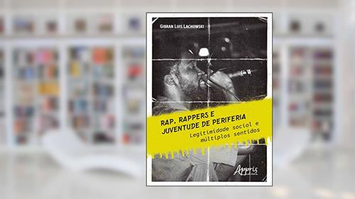 Capa de Rap, rappers e juventude de periferia: legitimidade social e múltiplos sentidos, do autor Gibran Luis Lachowski