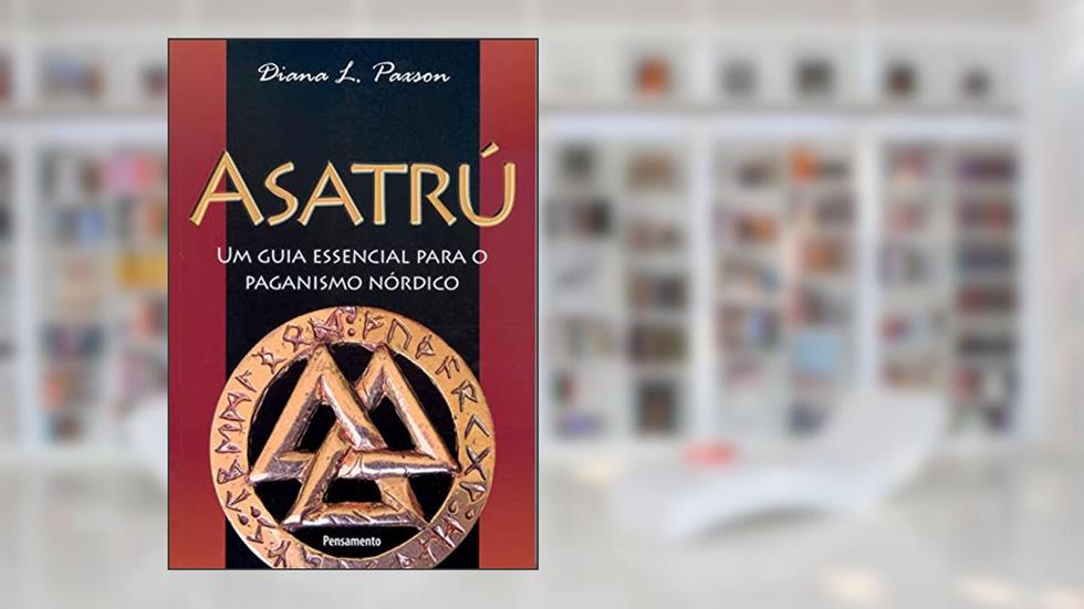 Asatrú: um Guia Essencial Para o Paganismo Nórdico, do autor Diana L. Paxson