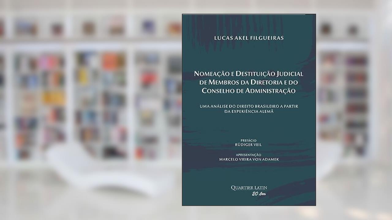 Nomeação e Destituição Judicial de Membros da Diretoria e do Conselho de Administração, do autor Lucas Akel Filgueiras