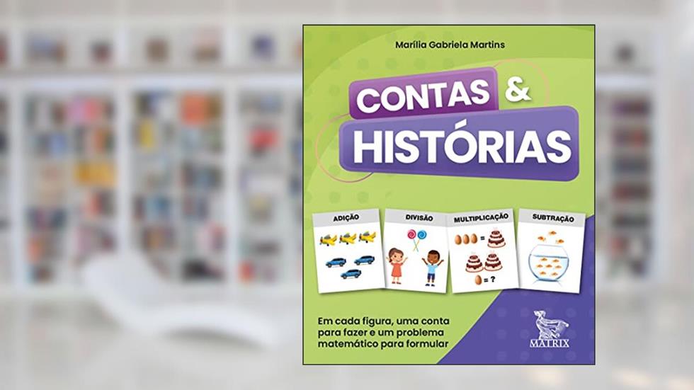 Contas & histórias: Em cada figura, uma conta para fazer e um problema matemático para formular, do autor Marília Gabriela Marins