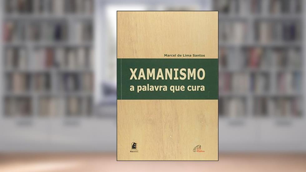 Xamanismo: a palavra que cura, do autor Marcel de Lima Santos