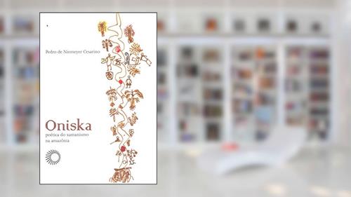 Capa de Oniska: poética do xamanismo na amazônia, do autor Pedro De Niemeyer Cesarino