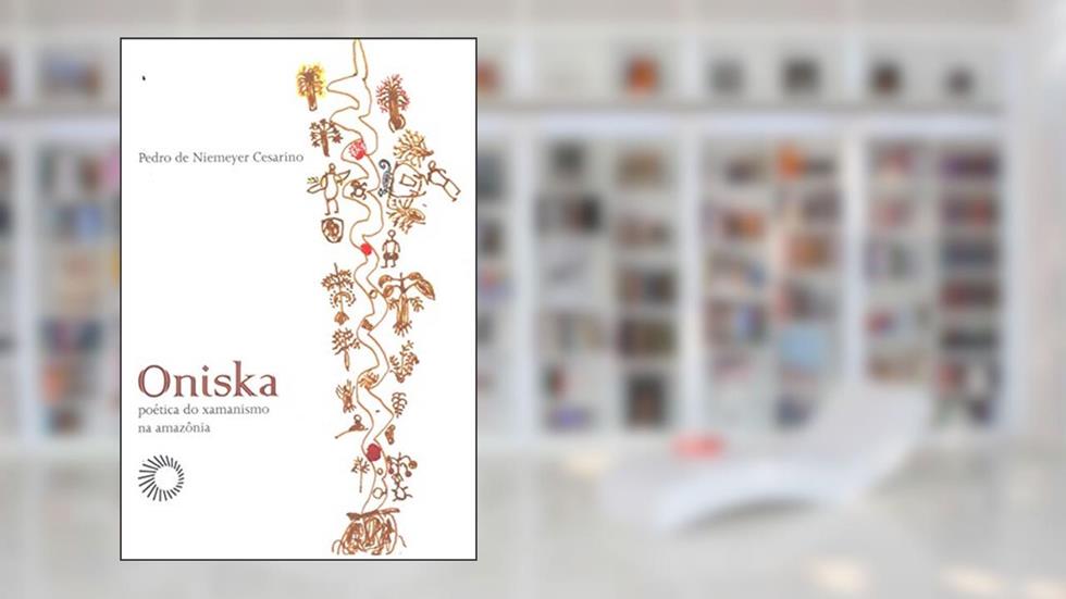 Oniska: poética do xamanismo na amazônia, do autor Pedro De Niemeyer Cesarino
