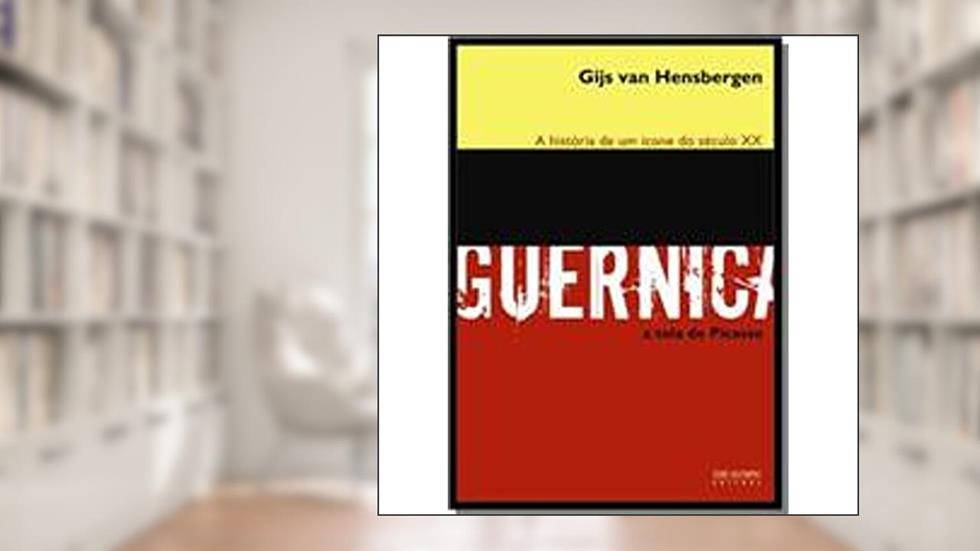 Guernica: a história de um ícone do século XX: A história de um ícone do Século XX, do autor Gijs Van Hensbergen
