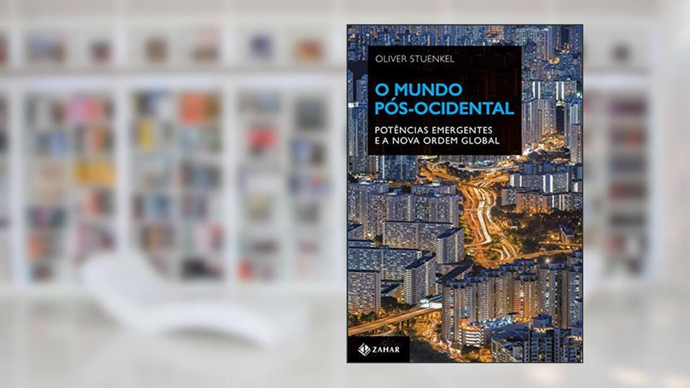 O mundo pós-ocidental: Potências emergentes e a nova ordem global, do autor Oliver Stuenkel