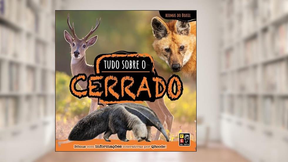 Biomas do Brasil - Tudo Sobre o Cerrado, do autor Pé Da Letra