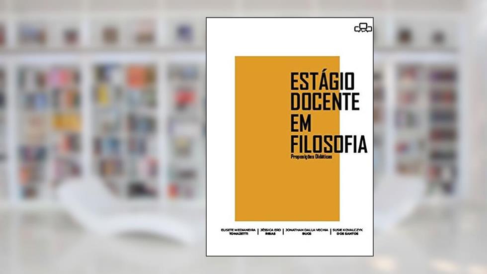 Estágio Docente em filosofia: Preposições didáticas, do autor Elisabete Medianeira Tomazetti; Jéssica ERD Ribas