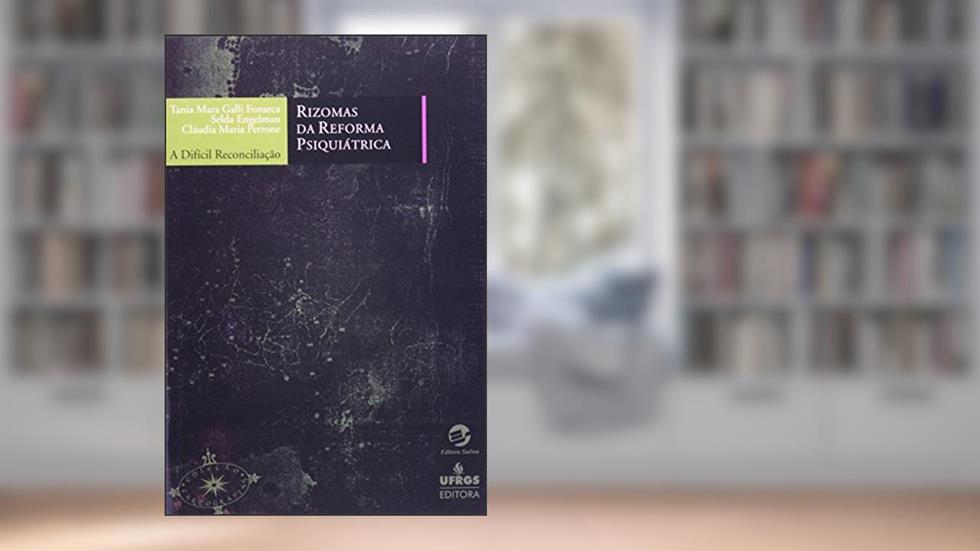 Rizomas da Reforma Psiquiátrica: a Difícil Reconciliação, do autor Tânia Mara Galli Fonseca; Selda Engelman; Cláudia Maria Perrone