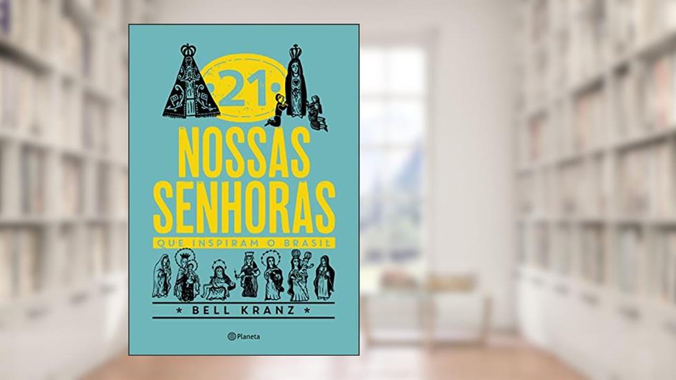 21 Nossas Senhoras que inspiram o Brasil, do autor Bell Kranz