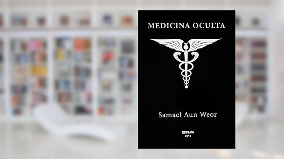 MEDICINA OCULTA: Tratado de Medicina Oculta e Magia Prática, do autor Samael Aun Weor