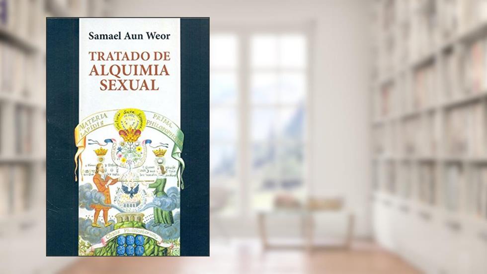 TRATADO DE ALQUIMIA SEXUAL, do autor Samael Aun Weor